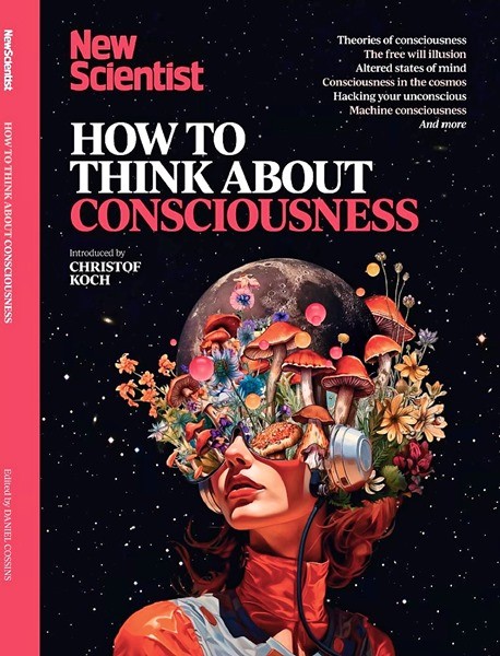 New Scientist How to Think About Consciousness - 2025